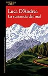 La sustancia del mal by Luca D'Andrea La sustancia del mal by Luca D'Andrea