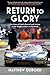 Return to Glory: The Story of Ford's Revival and Victory at the Toughest Race in the World