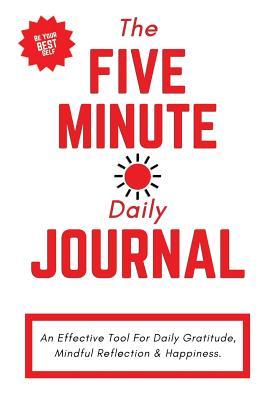 The Five Minute Daily Journal - White & Red Version: An Effective Tool for Daily Gratitude, Productivity & Happiness, 6 X 9 (Durable Cover)