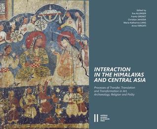 Interaction in the Himalayas and Central Asia: Process of Transfer, Translation and Transformation in Art, Archaeology, Religion and Polity (Veroffentlichungen zur Sozialanthropologie)