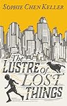 The Lustre of Lost Things by Sophie Chen Keller