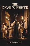 The Devils Prayer by Luke Gracias The Devils Prayer by Luke Gracias