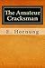 The Amateur Cracksman by E.W. Hornung The Amateur Cracksman by E.W. Hornung
