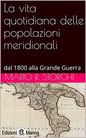 La vita quotidiana delle popolazioni meridionali: dal 1800 alla Grande Guerra (Italian Edition)