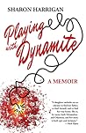 Playing with Dynamite by Sharon Harrigan