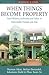 When Things Become Property: Land Reform, Authority and Value in Postsocialist Europe and Asia (Max Planck Studies in Anthropology and Economy, 3)