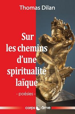 Sur les chemins d'une spiritualité laïque (French Edition)
