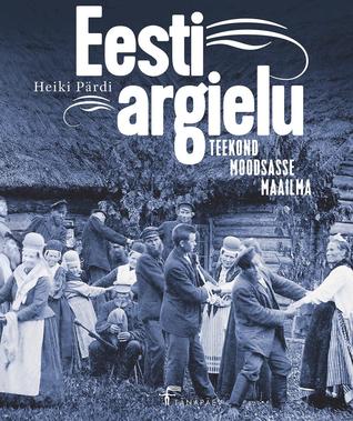 Eesti argielu. Teekond moodsasse maailma (Hardcover)