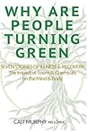 Why Are People Turning Green: Seven Stories of Illness and Recovery; The Impact of Toxins and Chemicals on the Mind and Body