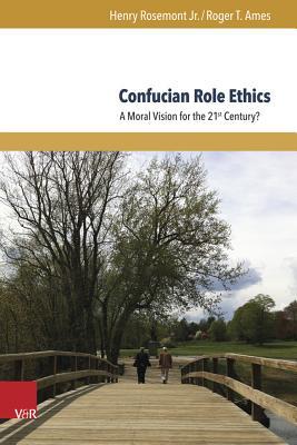 Confucian Role Ethics: A Moral Vision for the 21st Century? (Global East Asia, 5)