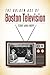 The Golden Age of Boston Television