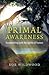 Primal Awareness: Reconnecting With The Spirits Of Nature