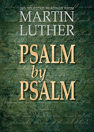 Psalm by Psalm: 365 Devotional Readings with Martin Luther (Kindle Edition)