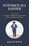 Notoriously Dapper by Kelvin Davis Notoriously Dapper by Kelvin Davis
