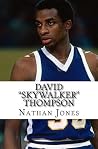 David "Skywalker" Thompson: Basketball's Forgotten Legend David "Skywalker" Thompson: Basketball's Forgotten Legend