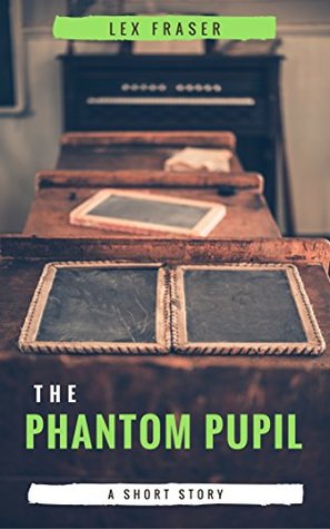 The Phantom Pupil: A creepy short story by Lex Fraser