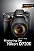 Mastering the Nikon D7200