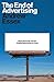 The End of Advertising: Why It Had to Die, and the Creative Resurrection to Come