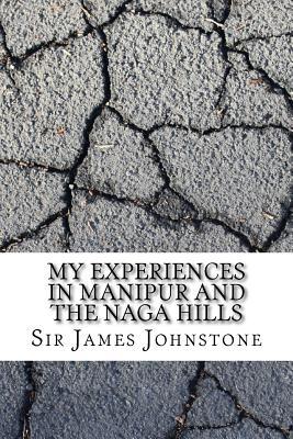 My Experiences in Manipur and the Naga Hills
