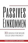 Passives Einkommen: 33 Ideen für mehr Geld und Freiheit (German Edition) Passives Einkommen: 33 Ideen für mehr Geld und Freiheit (German Edition)