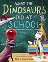 What the Dinosaurs Did at School by Refe Tuma