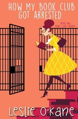 How My Book Club Got Arrested (Book Club Trilogy)