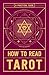 How to Read Tarot: A Practical Guide