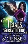 Trials of a Teenage Werevulture by Emily Martha Sorensen
