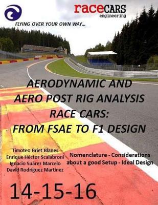 Aerodynamic and Aero Post Rig Analysis Race Cars: From FSAE to F1 Design-14-5-6: Everything necessary to design any Race Car, mainly focusing on Aerodynamics, Suspension and Grip