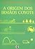 A Origem dos Irmãos Coyote