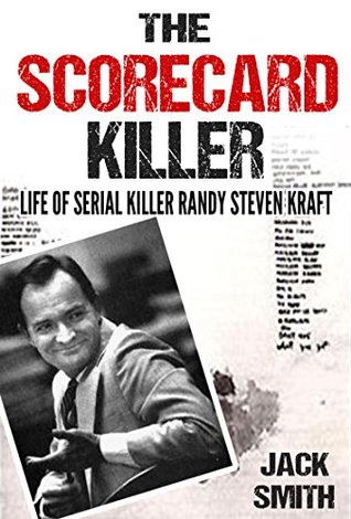 The Scorecard Killer: The Life of Serial Killer Randy Steven Kraft (Serial Killer True Crime Books Book 6)