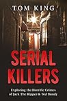 Serial Killers: Exploring the Horrific Crimes of Jack The Ripper & Ted Bundy
