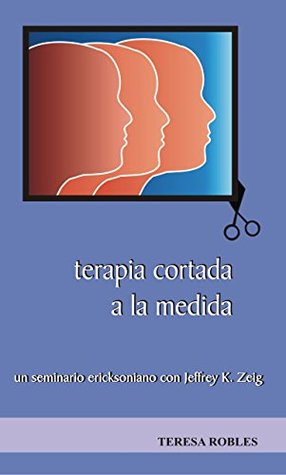 Terapia Cortada a la medida: un seminario ericksoniano con Jeffrey K. Zeig (Técnicas nº 2) (Spanish Edition)