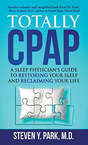 Totally CPAP: A Sleep Physician's Guide to Restoring Your Sleep and Reclaiming Your Life (Kindle Edition)