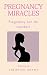 Pregnancy Miracles by Christian Adams