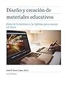 Diseño y creación de materiales educativos: Guía de lo mínimo a lo óptimo para cursos en línea (Serie: Todo lo que necesitas saber para crear cursos y ... línea) de manera efectiva) (Spanish Edition)