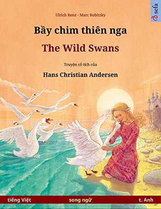 Bầy chim thiên nga – The Wild Swans (tiếng Việt – t. Anh): Sách thiếu nhi song ngữ dựa theo truyện cổ tích của Hans Christian Andersen (Sefa Bilingual Children's Picture Books)