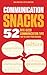 Communication Snacks: 52 Bi...