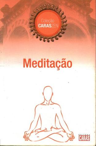 Meditação - Mente Quieta, Coluna Ereta. Filosofia De Viver - Coleção Caras