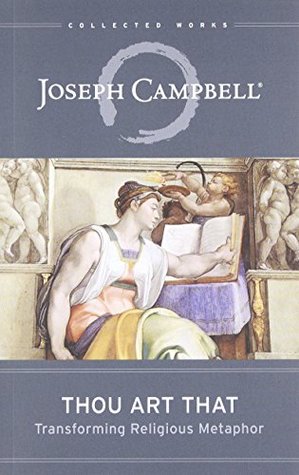 Thou Art That: Transforming Religious Tradition (Collected Works of Joseph Campbell)