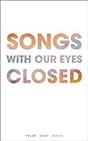 Songs With Our Eyes Closed by Tyler Kent White