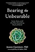 Bearing the Unbearable: Love, Loss, and the Heartbreaking Path of Grief 
