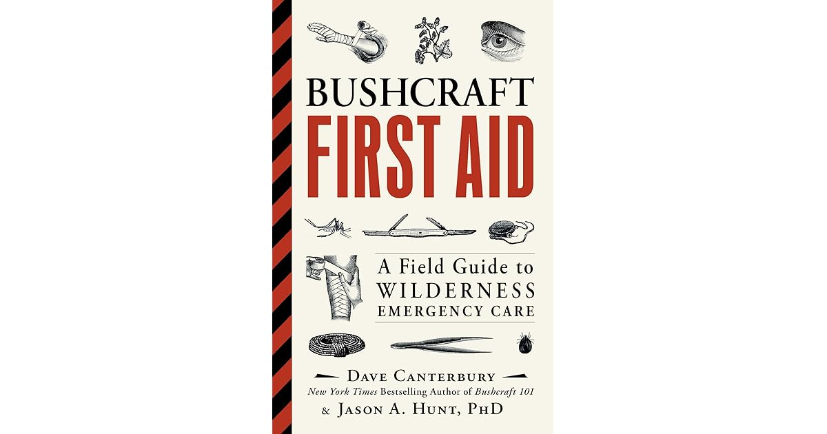 Bushcraft First Aid A Field Guide To Wilderness Emergency Care By Dave Canterbury
