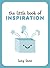 The Little Book of Inspiration by Lucy Lane