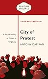 City of Protest: A Recent History of Dissent in Hong Kong (Penguin Specials: The Hong Kong Series) City of Protest: A Recent History of Dissent in Hong Kong (Penguin Specials: The Hong Kong Series)