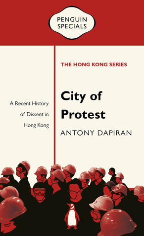 City of Protest: A Recent History of Dissent in Hong Kong (Penguin Specials: The Hong Kong Series)