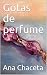 Gotas de perfume (Poemas de Ana nº 1) by Ana Chaceta