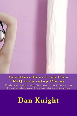 Scantless Hoes from Chi-RaQ turn setup Pieces (Pulling Capers but got caught up Fucking Bitches Book 1)