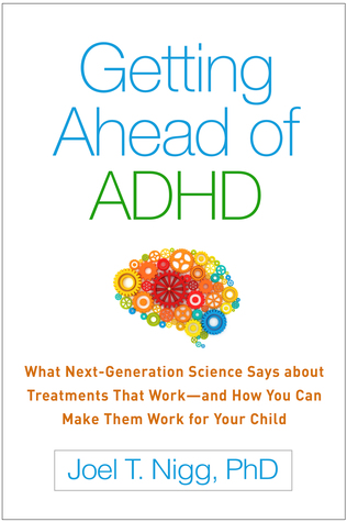 Getting Ahead of ADHD: What Next-Generation Science Says about Treatments That Work―and How You Can Make Them Work for Your Child (Paperback)