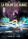 La era de las almas by Logan R. Kyle